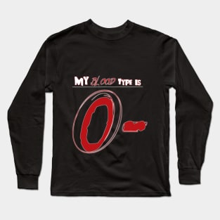 MY BLOOD TYPE IS O- Long Sleeve T-Shirt